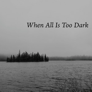When All Is Too Dark by Robert Anton Strobel