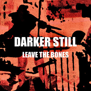 Darker Still by Leave The Bones