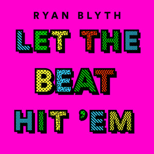 Let The Beat Hit 'Em by Ryan Blyth