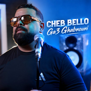 Ga3 Ghabnouni by Cheb Bello