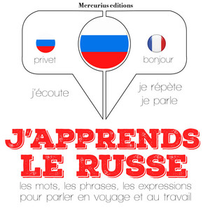 J'apprends le russe (J'écoute, je répète, je parle)