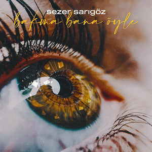 Bakma Bana Öyle by Sezer Sarıgöz