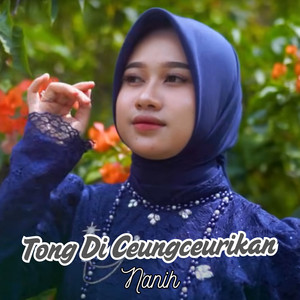 Nanih - Tong Di Ceungceurikan