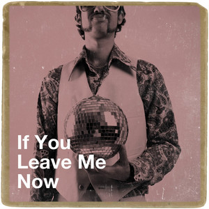 If You Leave Me Now album