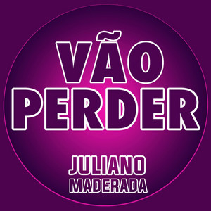 Juliano Maderada - Vão Perder