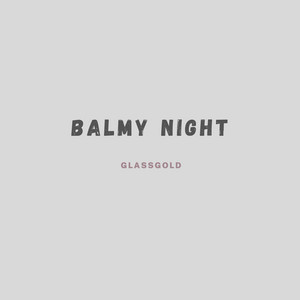 Balmy Night by Glassgold