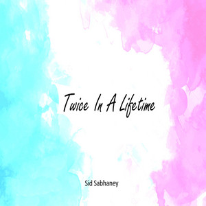 Twice In A Lifetime by Sid Sabhaney
