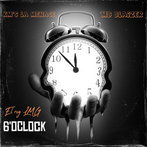 6 O^Clock by Mb Blaizer, El Rey LMG, KM'S La Menace