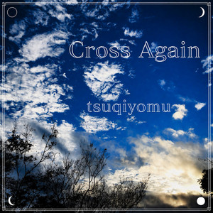 Cross Again by tsuqiyomu