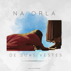 Leo Salvador - Na Orla de Suas Vestes