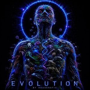 EVOLUTION by Housenatic