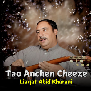 Liaqat Abid Kharani - Tao Aga Badal Mabe pull O