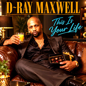 This Is Your Life by D-Ray Maxwell