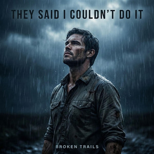 They Said I Couldn’t Do It by Broken Trails