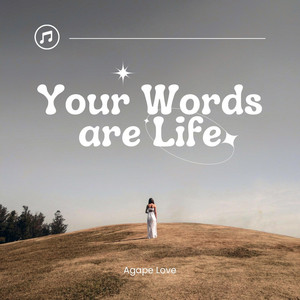 Your Words Are Life (Inspired by Proverbs 4) by Agape Love