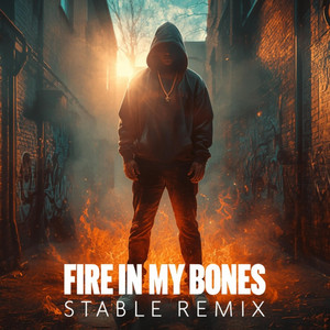 FIRE IN MY BONES (STABLE REMIX) by The Stable Productions