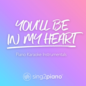 Sing2Piano - You'll Be In My Heart (Originally Performed by Phil Collins) [Piano Karaoke Version]