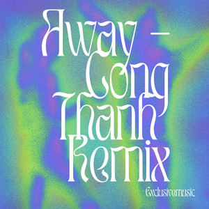 Exclusive Music & Công Thành - Away (Công Thành Remix)