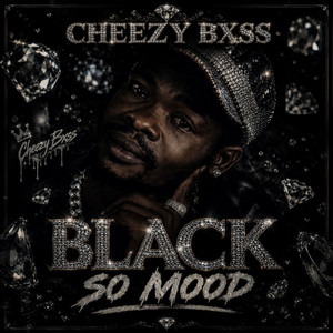 Black so Mood by CHEEZY BXSS