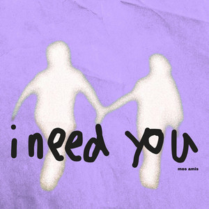 I Need You by mes amis