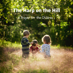 A Prayer for the Children by The Harp on the Hill