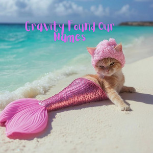 Gravity Found Our Namessn