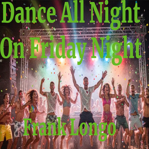 Dance All Night - On Friday Night by Frank Longo