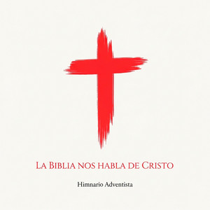 La Biblia Nos Habla De Cristo by Himnario Adventista