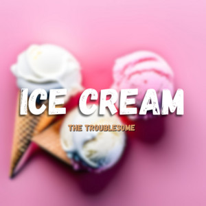 The Troublesome - Ice Cream