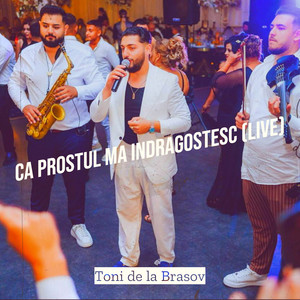 TONI DE LA BRASOV - Ca Prostul Ma Indragostesc (Live)