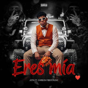 Eres Mía by JOTA R, Ft. Carbon Fiber Músic