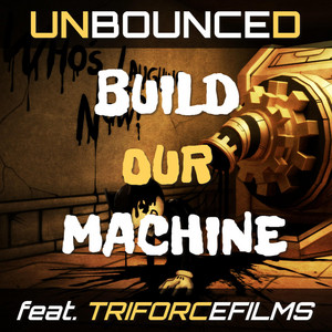 Build Our Machine by Unbounced, Triforcefilms