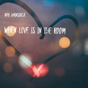 When Love Is in the Room by Rob Hainstock