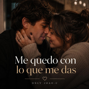 Me quedo con lo que me das by Only Joao.C