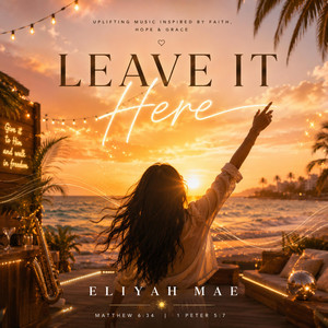 Leave It Here by Eliyah Mae