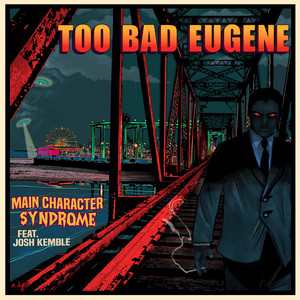 Main Character Syndrome by Too Bad Eugene, Josh Kemble