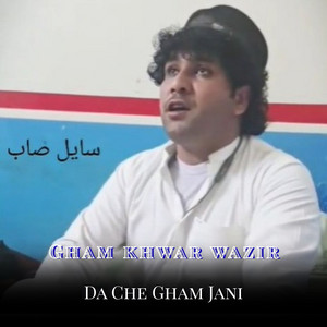 Gham khwar wazir - Da Che Gham Jani