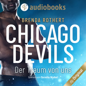 Der Traum von uns [Chicago Devils, Band 6 (Ungekürzt)]
