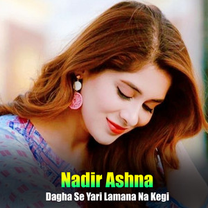 Nadir Ashna - Dagha Se Yari Lamana Na Kegi