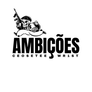 Ambições by CEOSETEE, Wr1st