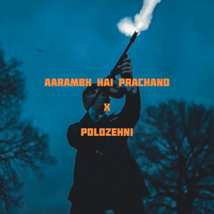 Aaramabh Hai Prachand X Polozehnie by Shrylox