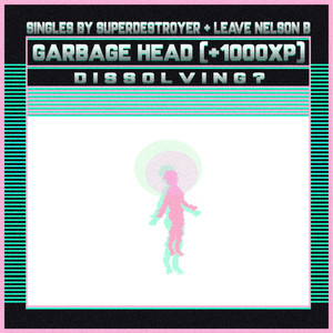 Garbage Head (+1000XP) - Superdestroyer, Leave Nelson B BPM & Key ...
