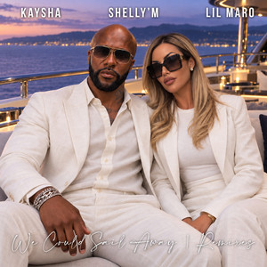 We could sail away - Lil Maro Remix by Kaysha, Shelly'M, Lil Maro