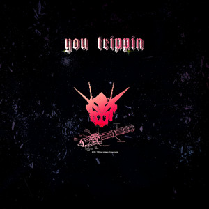 YOU TRIPPIN by RELIQUI