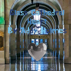 Glass Cathedral Heart by Addy Holmes