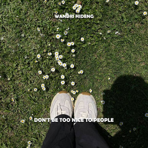 WANDRI HIDENG - Don't Be Too Nice to People
