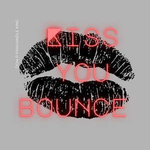 KISS YOU BOUNCE by Don-P The Panhandle King, Frank Mello