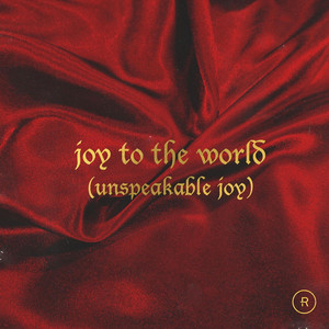 Joy to the World (Unspeakable Joy)