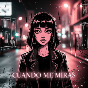 Cuando Me Miras by young nina