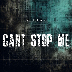 Can't Stop Me by R blac